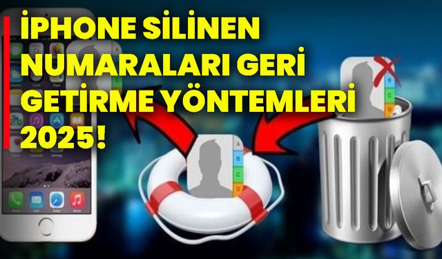 İphone silinen numaraları geri getirme yöntemleri 2025!