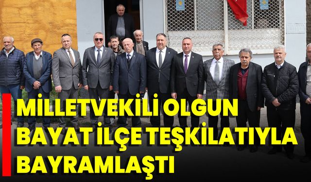 Milletvekili Olgun Bayat İlçe Teşkilatıyla Bayramlaştı