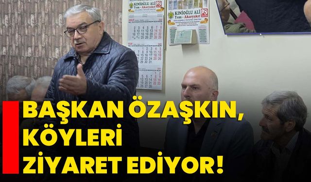 Başkan Özaşkın, köyleri ziyaret ediyor!