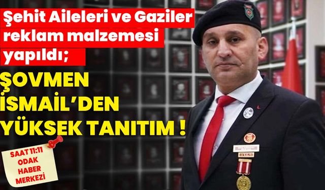 Şehit Aileleri ve Gaziler reklam malzemesi yapıldı; Şovmen İsmail’den yüksek tanıtım!