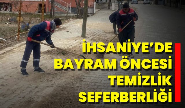 İhsaniye’de Bayram Öncesi Temizlik Seferberliği