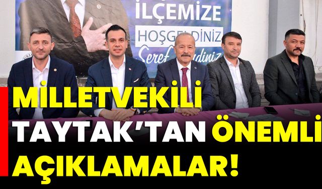 Milletvekili Taytak’tan Önemli Açıklamalar!