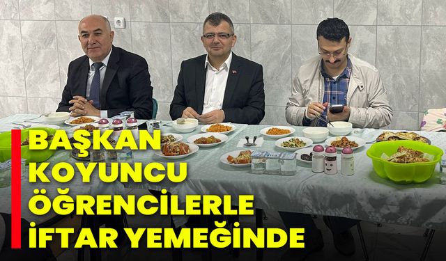 Başkan Koyuncu, Öğrencilerle İftar Yemeğinde