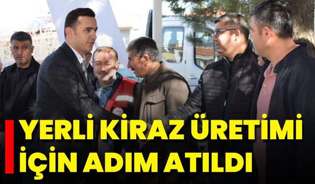 Yerli Kiraz Üretimi İçin Adım Atıldı