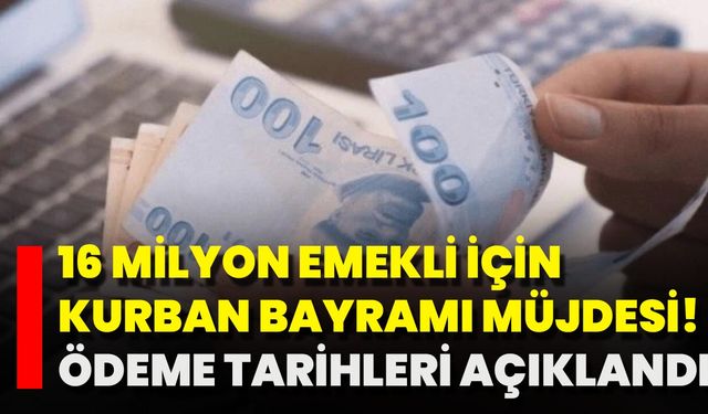 16 Milyon Emekli İçin Kurban Bayramı Müjdesi! Ödeme Tarihleri Açıklandı