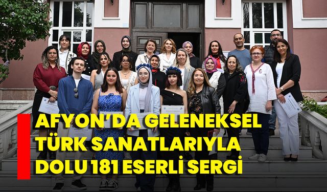 Afyon’da Geleneksel Türk Sanatlarıyla Dolu 181 Eserli Sergi