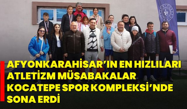 Afyonkarahisar’ın En Hızlıları Atletizm Müsabakaları Kocatepe Spor Kompleksi’nde Sona Erdi