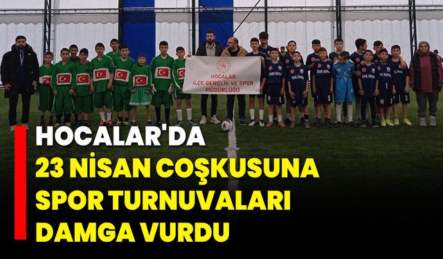 Hocalar'da 23 Nisan Coşkusuna Spor Turnuvaları Damga Vurdu