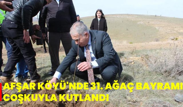 Afşar Köyü'nde 31. Ağaç Bayramı Coşkuyla Kutlandı