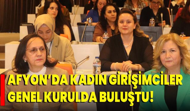 Afyon’da Kadın Girişimciler Genel Kurulu Yapıldı!