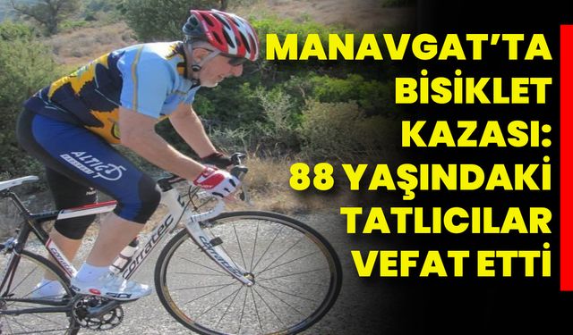 Manavgat’ta Bisiklet Kazası: 88 Yaşındaki Tatlıcılar Vefat Etti