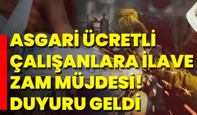 Asgari Ücretli Çalışanlara İlave Zam Müjdesi! Duyuru Geldi