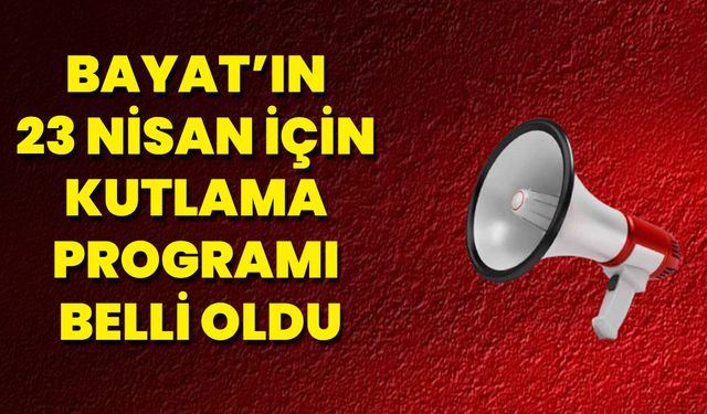 Bayat’ın 23 Nisan İçin Kutlama Programı Belli Oldu