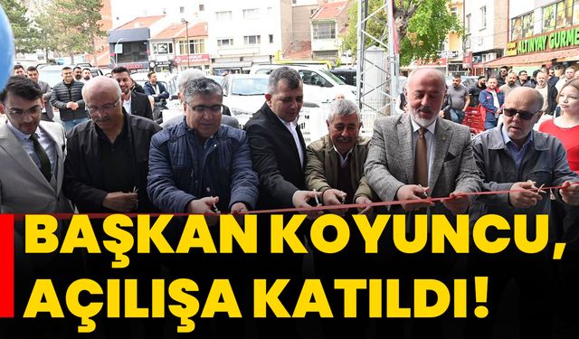 Başkan Koyuncu, açılışa katıldı!