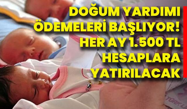 Doğum Yardımı Ödemeleri Başlıyor! Her Ay 1.500 TL Hesaplara Yatırılacak