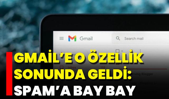 Gmail’e O Özellik Sonunda Geldi: Spam’a Bay Bay