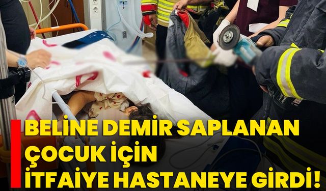 Beline Demir Saplanan Çocuk İçin İtfaiye Hastaneye Girdi!