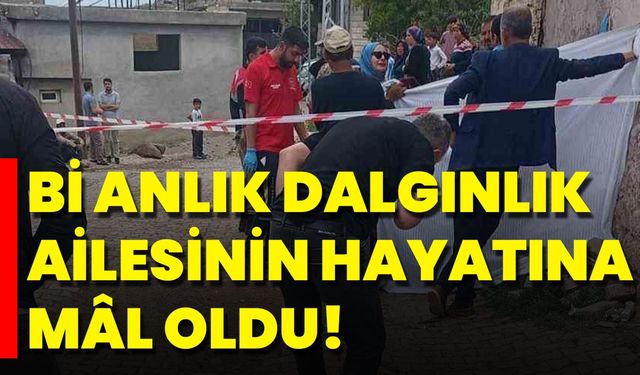 Bir Anlık Dalgınlık Ailesinin Hayatına Mâl Oldu!