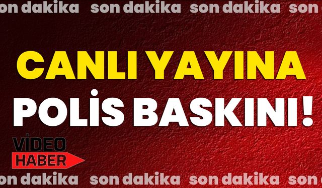 Canlı Yayına Polis Baskını!