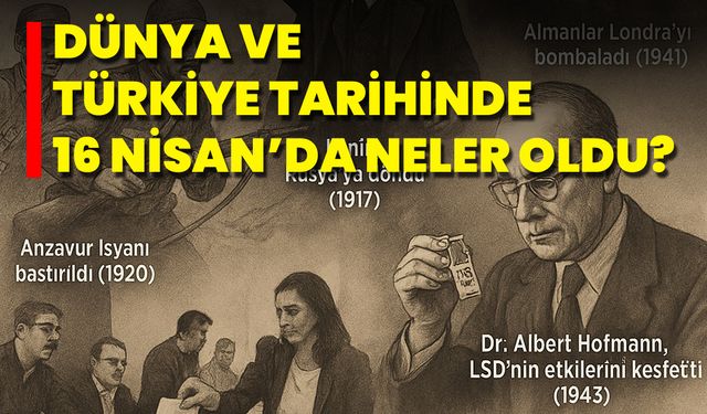 Dünya ve Türkiye Tarihinde 16 Nisan’da Neler Oldu?