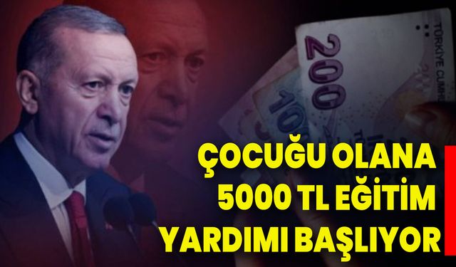 Çocuğu Olana 5000 TL Eğitim Yardımı Başlıyor