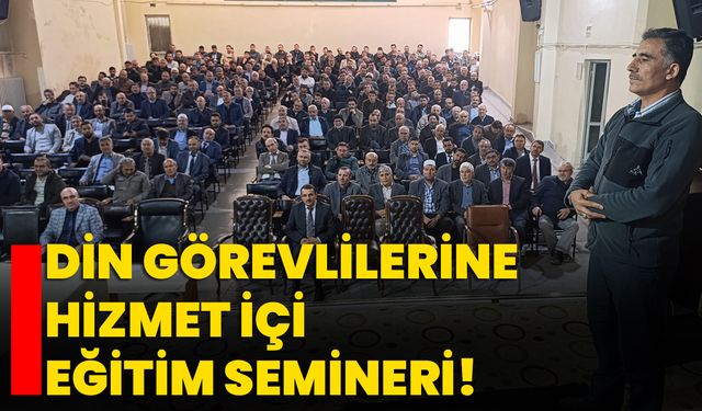 Din görevlilerine hizmet içi eğitim semineri!