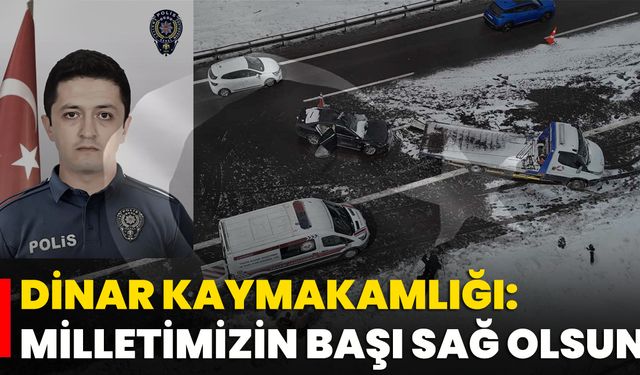 Dinar Kaymakamlığı: Milletimizin Başı Sağ Olsun