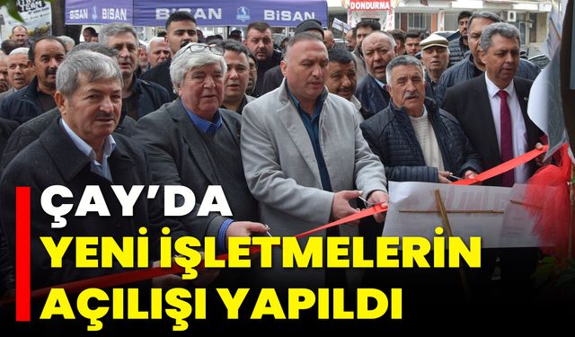 Çay’da Yeni İşletmelerin Açılışı Yapıldı