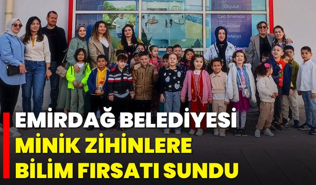 Emirdağ Belediyesi, Minik Zihinlere Bilim Fırsatı Sundu