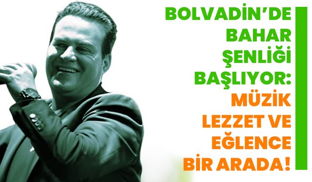 Bolvadin’de Bahar Şenliği Başlıyor: Müzik, Lezzet ve Eğlence Bir Arada!