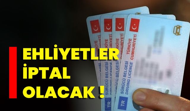 Ehliyetler İptal Olacak !