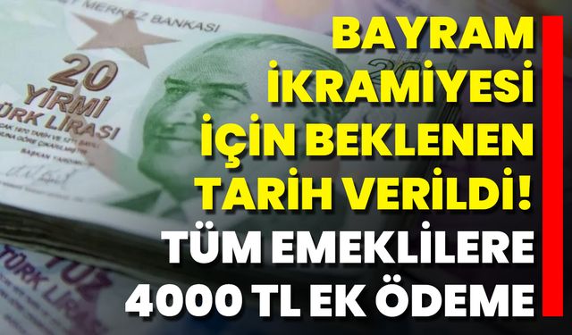 Bayram İkramiyesi İçin Beklenen Tarih Verildi!  Tüm Emeklilere 4000 TL Ek Ödeme