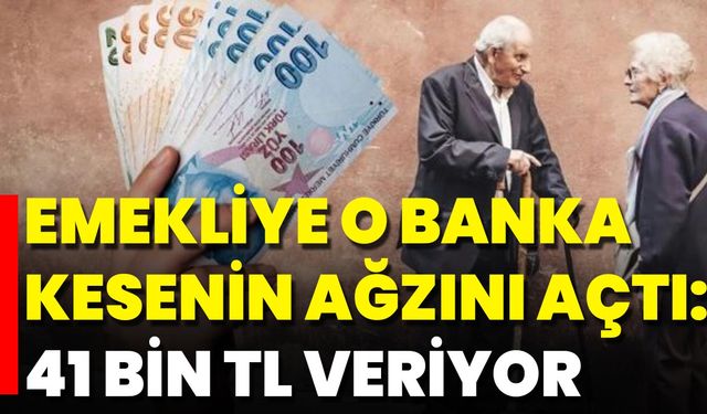 Emekliye O Banka Kesenin Ağzını Açtı: 41 Bin TL Veriyor
