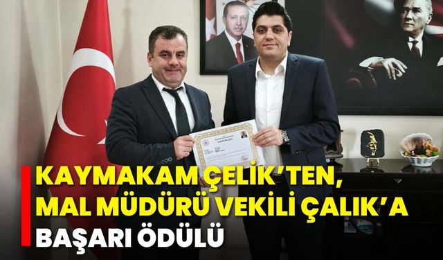 Kaymakam Çelik’ten, Mal Müdürü Vekili Çalık’a Başarı Ödülü