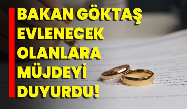 Bakan Göktaş Evlenecek Olanlara Müjdeyi Duyurdu!