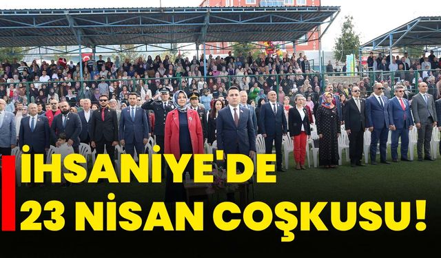 İhsaniye'de 23 Nisan Coşkusu!
