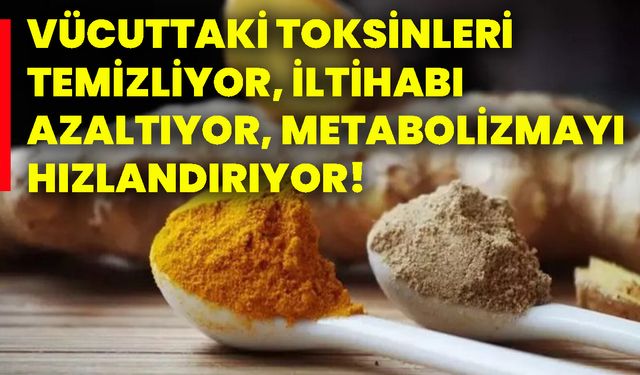 Vücuttaki toksinleri temizliyor, iltihabı azaltıyor, metabolizmayı hızlandırıyor!