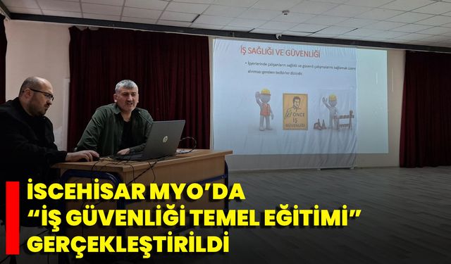 İscehisar MYO’da “İş Güvenliği Temel Eğitimi” Gerçekleştirildi