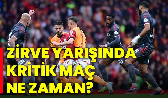 Zirve yarışında kritik maç ne zaman?