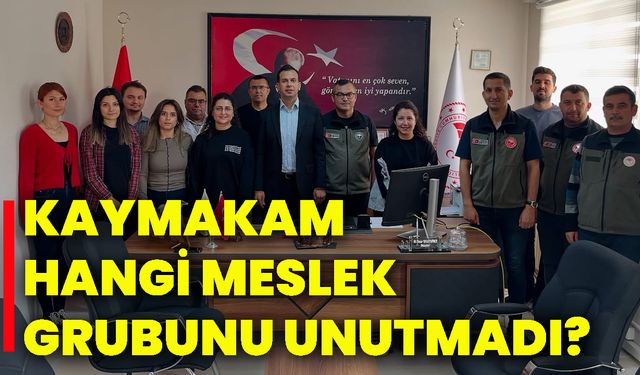 Kaymakam hangi meslek grubunu unutmadı?