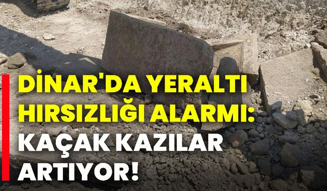 Dinar'da yeraltı hırsızlığı alarmı: Kaçak kazılar artıyor!