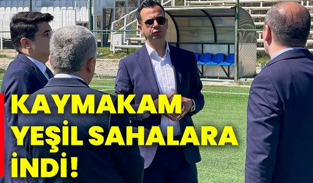Kaymakam yeşil sahalara indi!