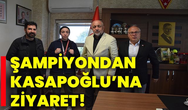 Şampiyondan Kasapoğlu’na ziyaret!