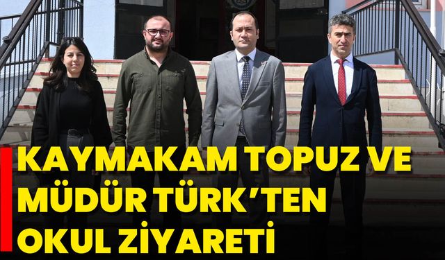 Kaymakam Topuz Ve Müdür Türk’ten Okul Ziyareti