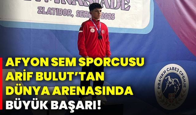 Afyon SEM sporcusu Arif Bulut’tan dünya arenasında büyük başarı!