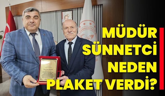 Müdür Sünnetci, Neden Plaket Verdi?