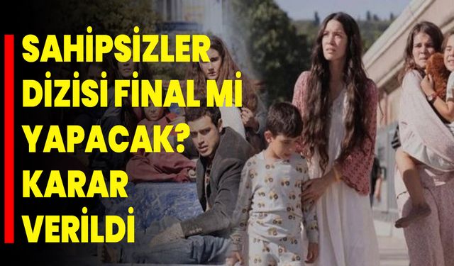 Sahipsizler dizisi final mi yapacak? Karar verildi