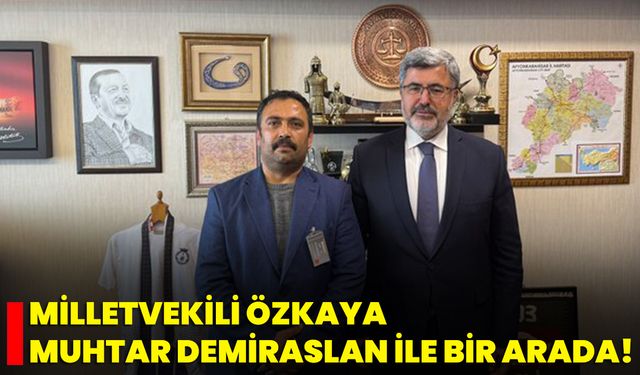 Milletvekili Özkaya, Muhtar Demiraslan ile Bir Arada!