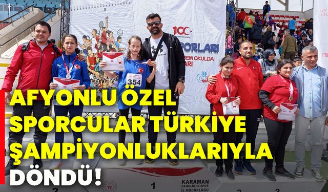 Afyonkarahisarlı özel sporcular  Türkiye Şampiyonluklarıyla döndü!