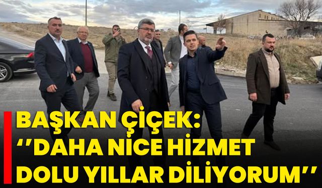 Başkan Çiçek: ‘’Daha Nice Hizmet Dolu Yıllar Diliyorum’’